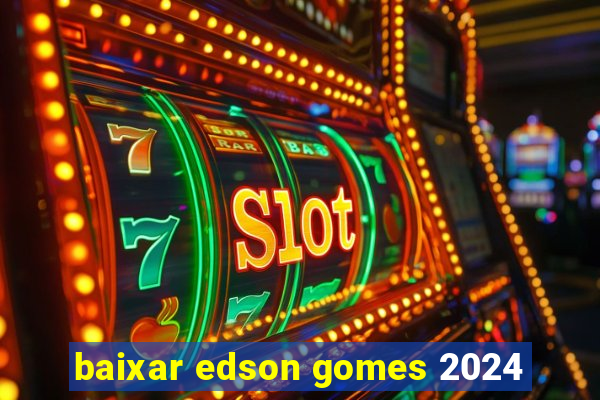 baixar edson gomes 2024